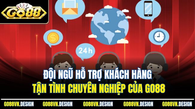 Đội ngũ hỗ trợ khách hàng tận tình chuyên nghiệp của Go88