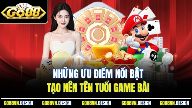 Những ưu điểm nổi bật tạo nên tên tuổi game bài 
